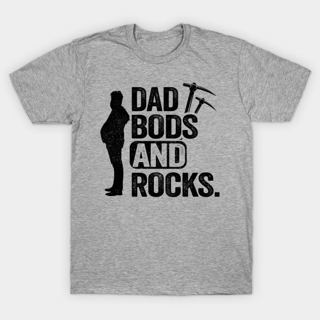 Dad Bods And Rocks Rock Collector Daddy Funny Geologist T-Shirt by Kuehni